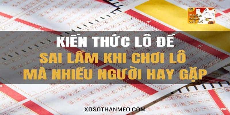 Tổng quan 8 sai lầm khi đánh đề phổ biến ở người chơi