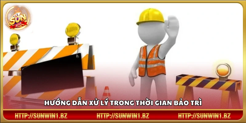 Phương án xử lý khi gặp bảo trì tại Sun win