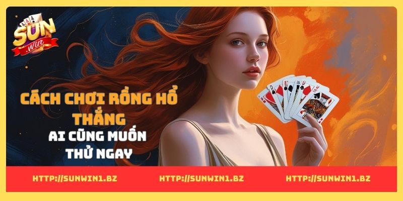 Cách chơi Rồng Hổ thắng