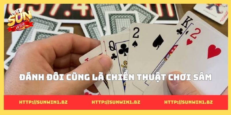 Đánh đôi cũng là chiến thuật chơi sâm