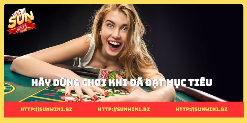 Hãy dừng chơi khi đã đạt mục tiêu